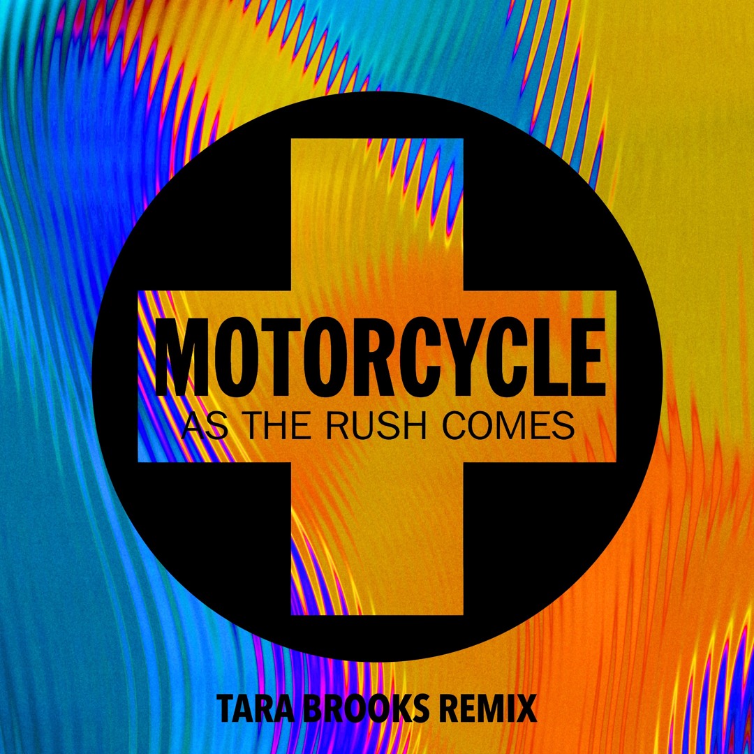Stream AS THE RUSH COMES - MOTORCYCLE (TARA BROOKS REMIX) by 
