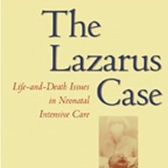 [Access] [PDF EBOOK EPUB KINDLE] The Lazarus Case: Life-and-Death Issues in Neonatal