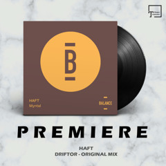 PREMIERE: HAFT - Driftor (Original Mix) [BALANCE MUSIC]