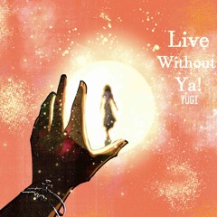 Live Without Ya! (Prod. Yugikun)