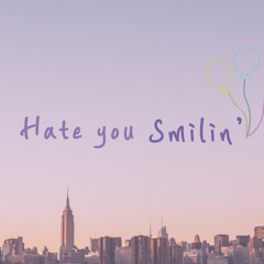 Hate you Smilin'