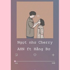 Ngọt như Cherry | AHN ft Hằng Bơ