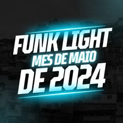 FUNK LIGHT MES DE MAIO 2024 SO AS NOVAS 100K = DJ LEO DA TURQUIA