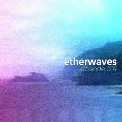 Etherwaves Episode 9 - Phil