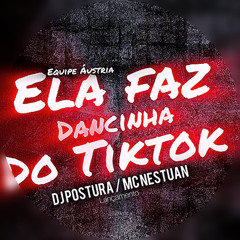 ELA FAZ DANCINHA DO TIKTOK // DJ POSTURA MC NESTUAN  LANÇAMENTO 2025