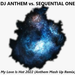 DJ Anthem Vs. Sequential One - My Love Is Hot 2022 ((Anthem Mash Up Remix)