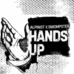 Alpinist X Bwompster  - HANDS UP (FREE DL)