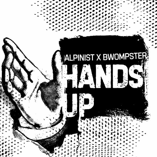 Alpinist X Bwompster  - HANDS UP (FREE DL)