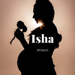 ISHA - The Woman - Poetry, Spoken Word, Love