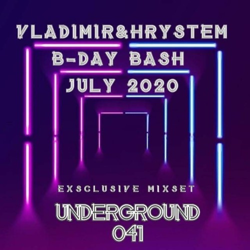 VLADIMIR & Hrystem (X - Tem) - Underground 041 (B - Day Bash) July 2020 Exclusive Mixset