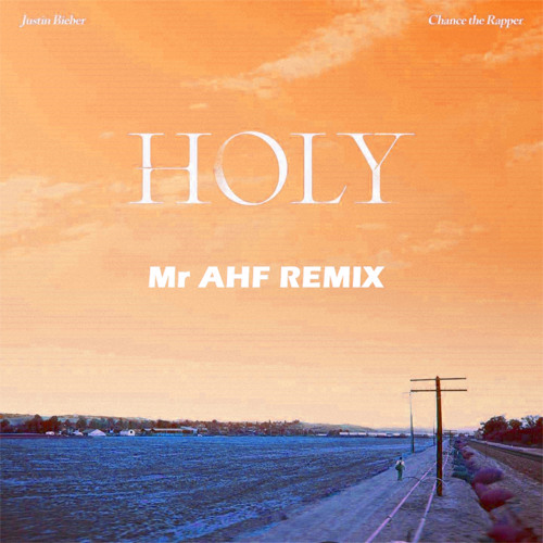 Justin Bieber ft. Chance The Rapper - Holy (Mr AHF Remix) [Extended Mix]