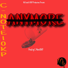 Anymore(Prod. by C-Note10KP)