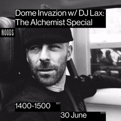 Dome Invazion w/ DJ Lax: The Alchemist Special Noods Radio 7/7/23