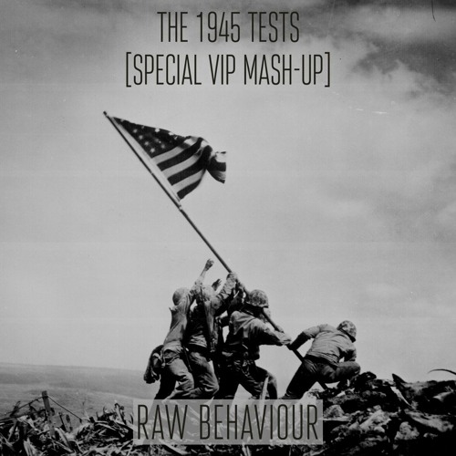 The 1945 Tests (Special VIP Mash-Up)