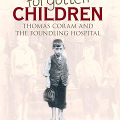 ⚡Ebook✔ Londons Forgotten Children: Thomas Coram and the Foundling Hospital