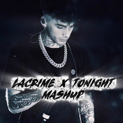 Lacrime X Tonight Mashup by Furljj
