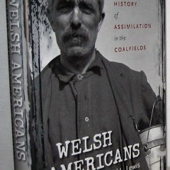 Kindle⚡online✔PDF Welsh Americans: A History of Assimilation in the Coalfields