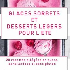 Télécharger eBook Glaces, sorbets et desserts légers pour l'été: 20 recettes allégées en sucr