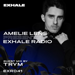 Amelie Lens Presents EXHALE Radio 041 w/ TRYM