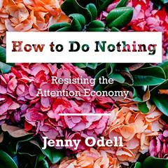 Access EBOOK 📍 How to Do Nothing: Resisting the Attention Economy by  Jenny Odell,Re