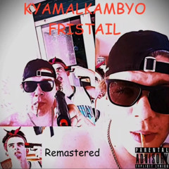 KYAMALKAMBYO FRISTAIL (REMASTERED)