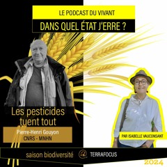 DANS QUEL ÉTAT J'ERRE / PIERRE-HENRI GOUYON / Les pesticides tuent tout /BIODIVERSITÉ #002