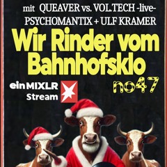 Wir Rinder vom Bahnhofsklo 047 with Queaver vs. Vol.Tech, Psychomantix & Ulf Kramer