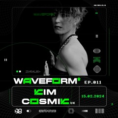 WAVEFORM* | KIM COSMIK | Episodio 011