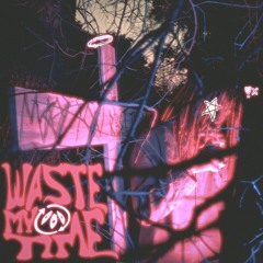 waste my time (prod. kid joker x buckx2)
