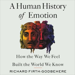 [READ] EPUB A Human History of Emotion: How the Way We Feel Built the World We K