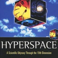 =!READ Hyperspace: A Scientific Odyssey Through Parallel Universes, Time Warps, and the Tenth D