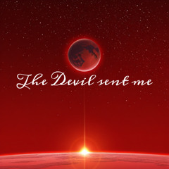 THE DEVIL SENT ME