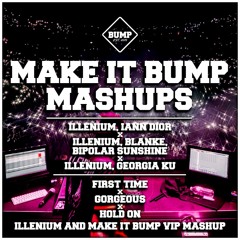 FIRST TIME X GORGEOUS X HOLD ON (ILLENIUM AND MAKE IT BUMP VIP MASHUP)