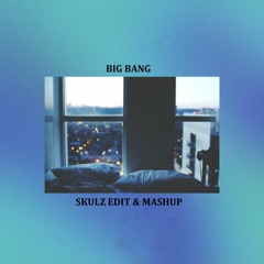Big Bang (SKULZ Edit & Mashup)