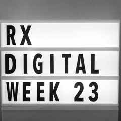 RX Digital Week 23