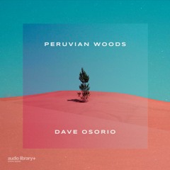 Peruvian Woods - Dave Osorio | Free Background Music | Audio Library Release