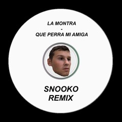 La Montra - Que Perra Mi Amiga (Snooko Remix) [FREE DL]