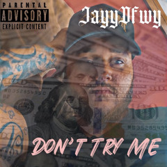 JayyDfwy - Dont Try Me