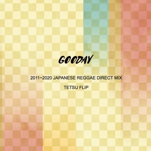 GOODAY -2011~2020 JAPANESE REGGAE DIRECT MIX- by TETSU FLIP