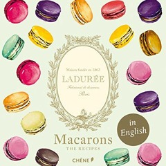 Read [EBOOK EPUB KINDLE PDF] Ladurée Macarons (Laduree) by  Vincent Lemains &  Antonin Bonnet �
