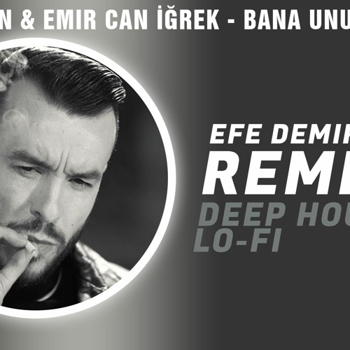 Cem Adrian & Emir Can İğrek - Bana Unutmayı Anlat (EFE DEMIR REMIX | LO-FI DEEP HOUSE)