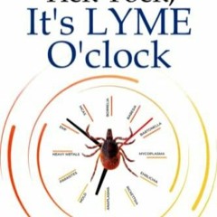 _PDF_ Tick Tock, It's LYME O'clock: A Warrior's Guide to Reclaiming Health & Happiness