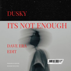 FREE DOWNLOAD: Dusky - It's Not Enough (Dave Era Edit)