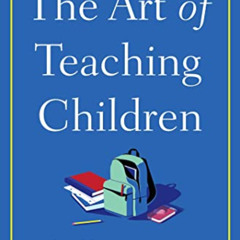 View PDF 📒 The Art of Teaching Children: All I Learned from a Lifetime in the Classr
