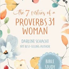 @READ)( The 7 Virtues of a Proverbs 31 Woman: Bible Study by Darlene Schacht (Author)
