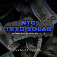 MTG - TETO SOLAR ((MC Magrinho, DJ Crash))