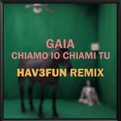 Gaia - CHIAMO IO CHIAMI TU - HAV3FUN REMIX (Filtered For Copyright Reasons)