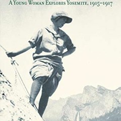 [Free] EBOOK 📁 Cliffs and Challenges: A Young Woman Explores Yosemite, 1915–1917 by