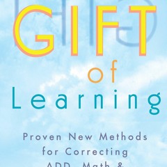 READ PDF The Gift of Learning: Proven New Methods for Correcting ADD, Math & Han