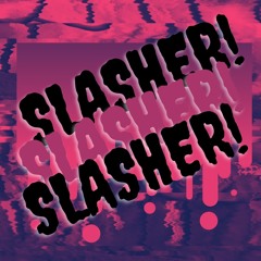 SLASHER!